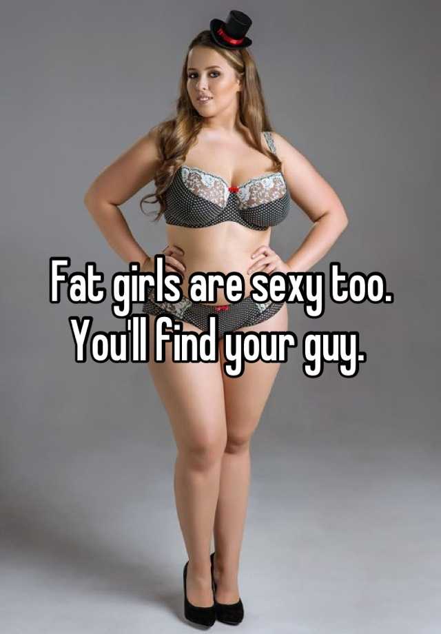 Are fat girls sexy